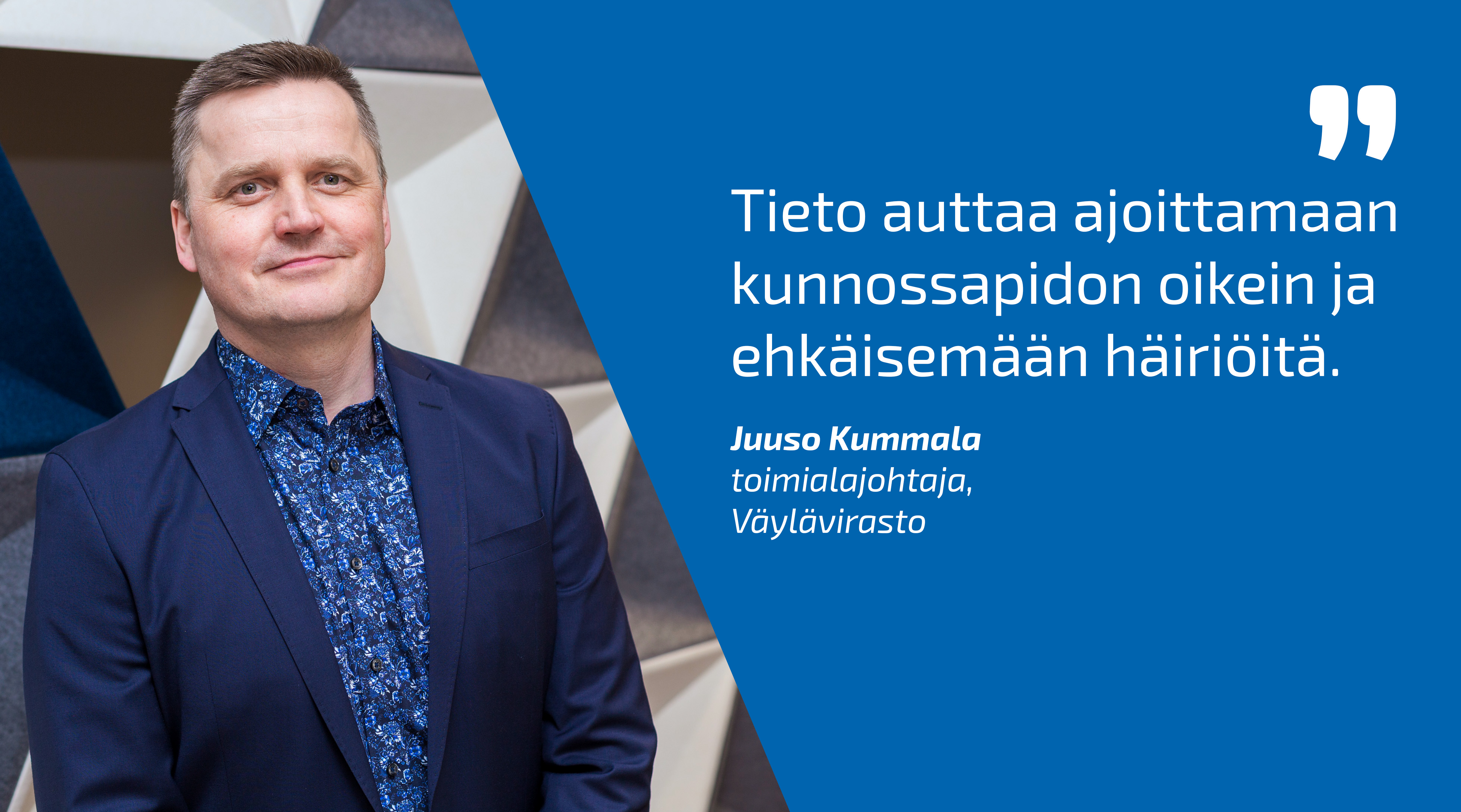 Toimialajohtaja Juuso Kummala ja lainaus:  Tieto auttaa ajoittamaan kunnossapidon oikein ja ehkäisemään häiriöitä.