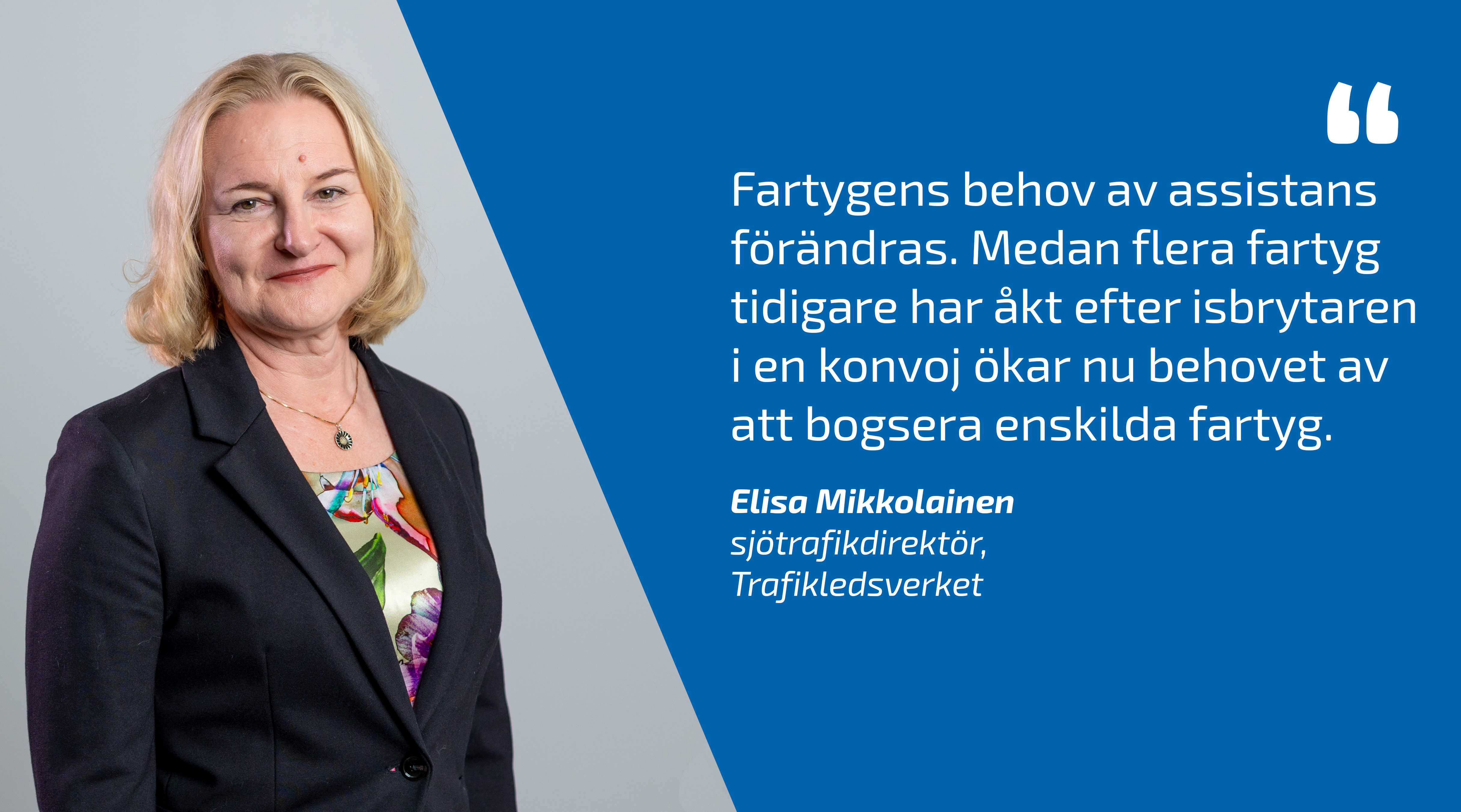 Trafikledsverkets sjötrafikdirektör Elisa Mikkolainen och citat: Fartygens behov av assistans förändras. Medan flera fartyg tidigare har åkt efter isbrytaren i en konvoj ökar nu behovet av att bogsera enskilda fartyg.