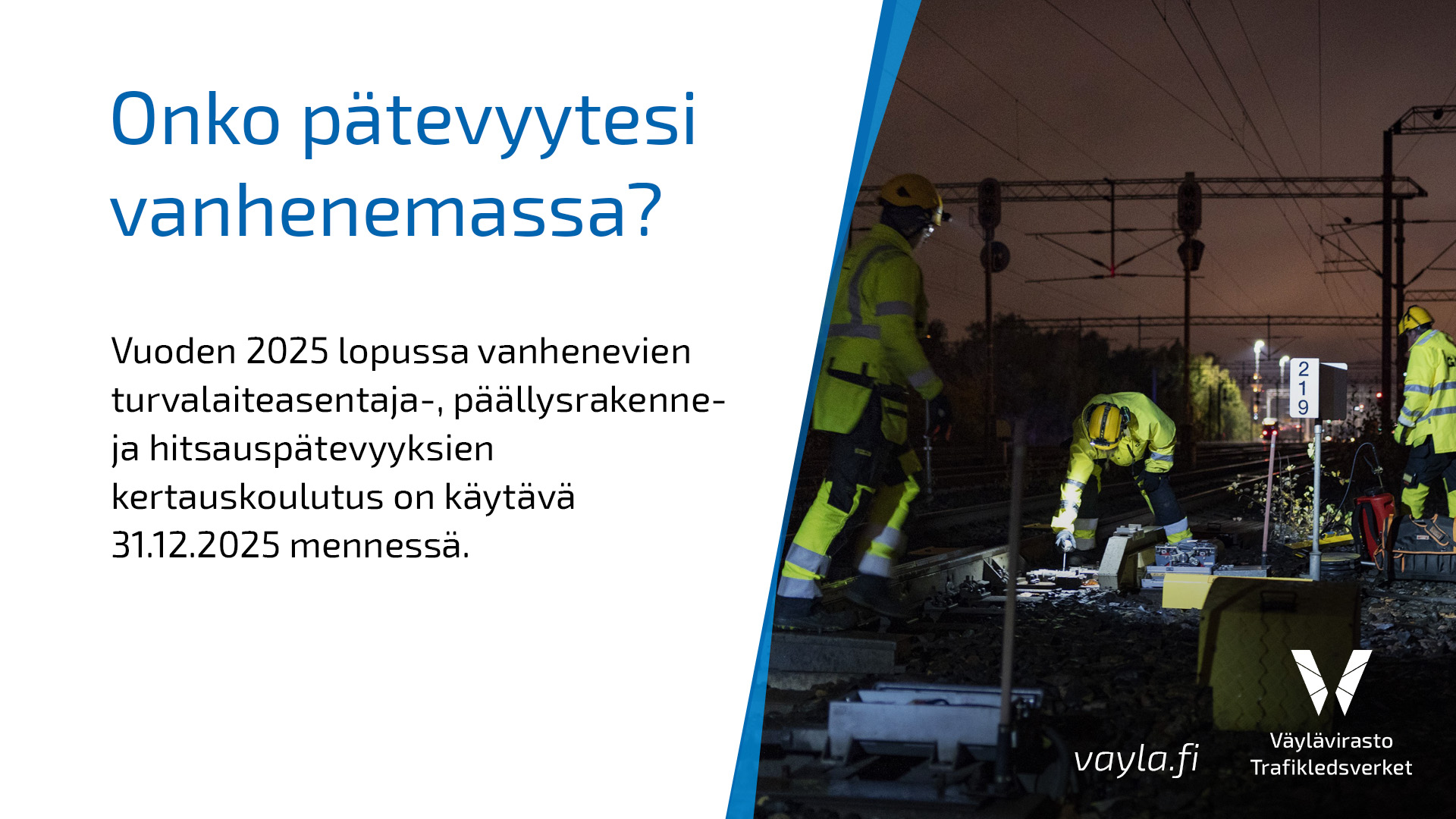 Ratatöitä yöllä ja tekstit: Onko pätevyytesi vanhenemassa? Vuoden 2025 lopussa vanhenevien turvalaiteasentaja-, päällysrakenne- ja hitsauspätevyyksien kertauskoulutus on käytävä 31.12.2025 mennessä.