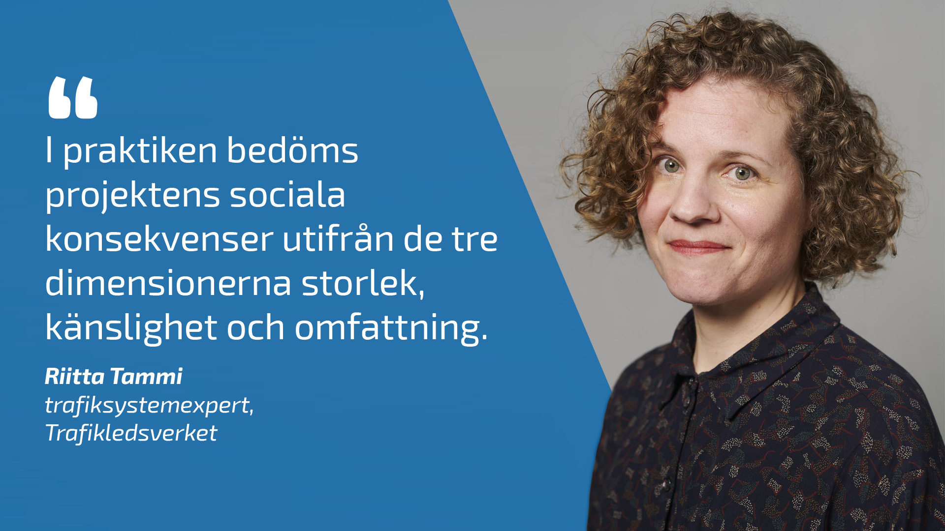 Riitta Tammi säger: I praktiken bedöms projektens sociala konsekvenser utifrån de tre dimensionerna storlek, känslighet och omfattning.