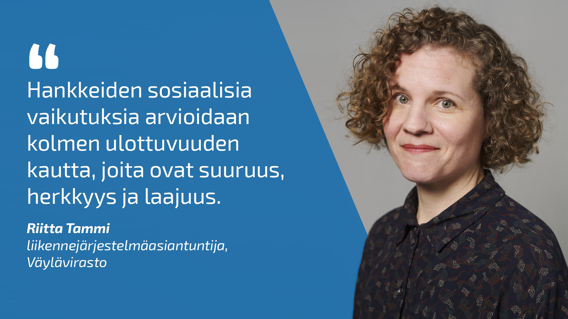 Riitta Tammi ja lainaus: Hankkeiden sosiaalisia vaikutuksia arvioidaan kolmen ulottuvuuden kautta, joita ovat suuruus, herkkyys ja laajuus.