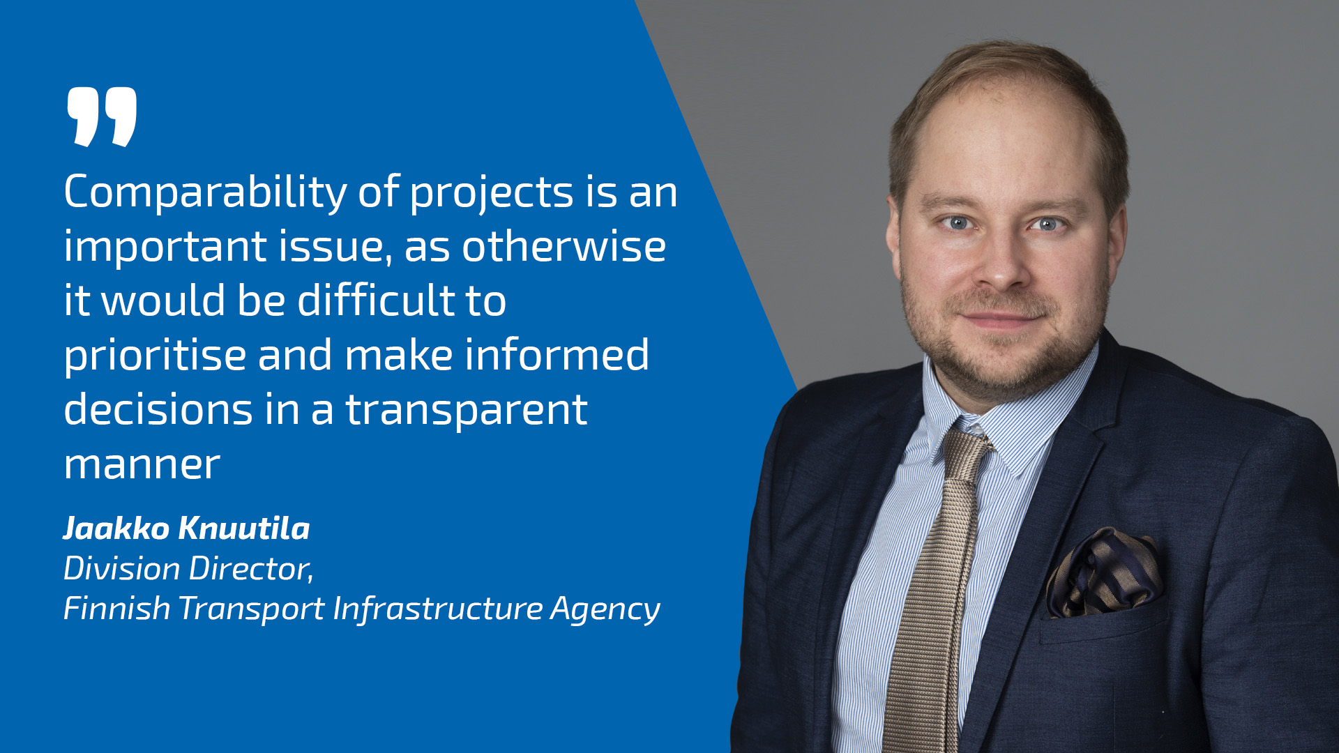 Division Director Jaakko Knuutila and quote: Comparability of projects is an important issue, as otherwise it would be difficult to prioritise and make informed decisions in a transparent manner.