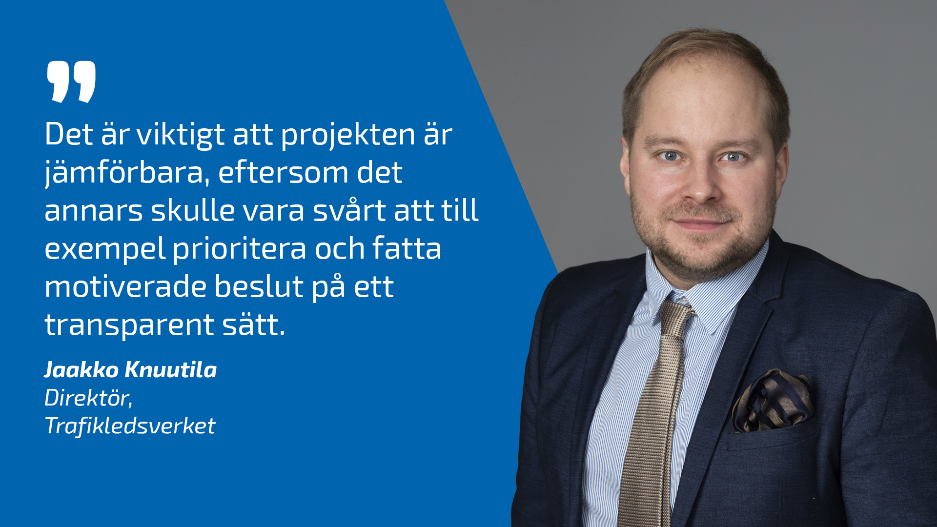 Direktör för planering Jaakko Knuutila och citat: Det är viktigt att projekten är jämförbara, eftersom det annars skulle vara svårt att till exempel prioritera och fatta motiverade beslut på ett transparent sätt.