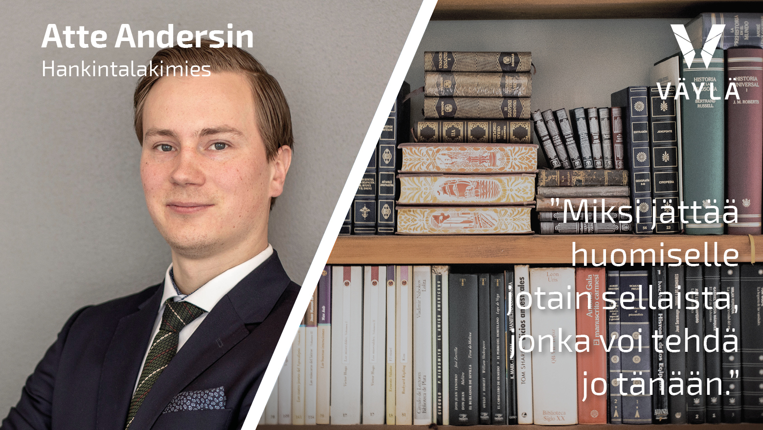 Lakimies Atte Andersin ja motto Miksi jättää huomiselle jotain sellaista, jonka voi tehdä jo tänään, jonka taustana kirjahylly.